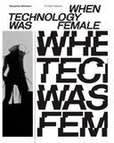 When Technology Was Female: Histories of Construction and Deconstruction, 1917-1989