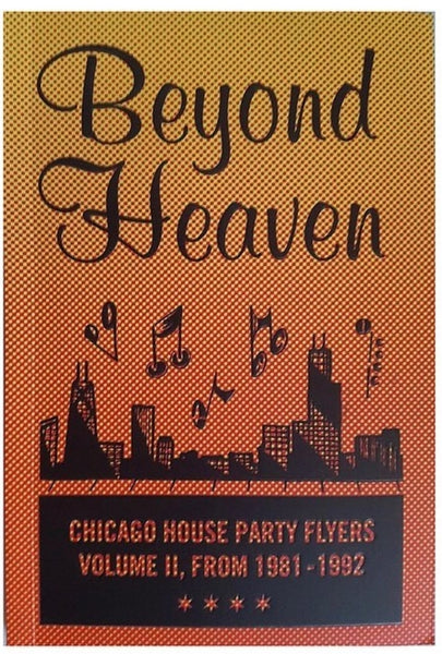 Beyond Heaven Vol. II - Chicago House Party Flyers from 1981-92