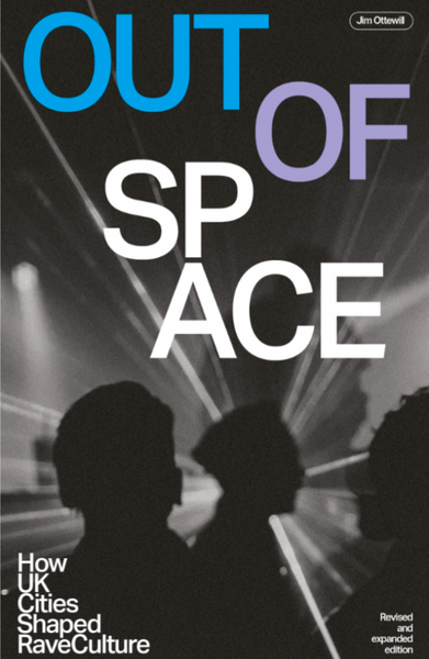 Out Of Space - How UK Cities Shaped Rave Culture