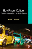 Boy Racer Culture: Youth, Masculinity and Deviance