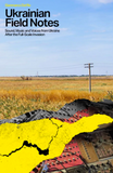Ukrainian Field Notes