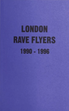 London Rave Flyers 1990 - 1996