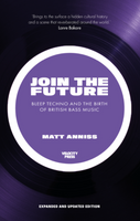 Join The Future Bleep Techno And The Birth Of British Bass Music (New Edition)