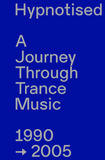 Hypnotised: A Journey Through Trance Music 1990 - 2005