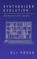 Synthesizer Evolution: From Analogue to Digital (and Back) - Oli Freke